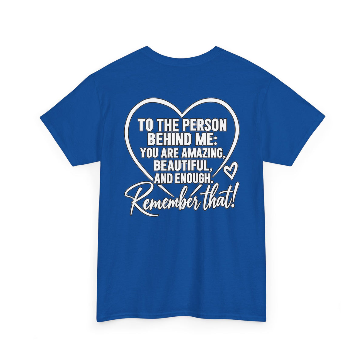 Inspirational Heart T-Shirt – "To the Person Behind Me: You Are Amazing, Beautiful and Enough" Motivational Tee