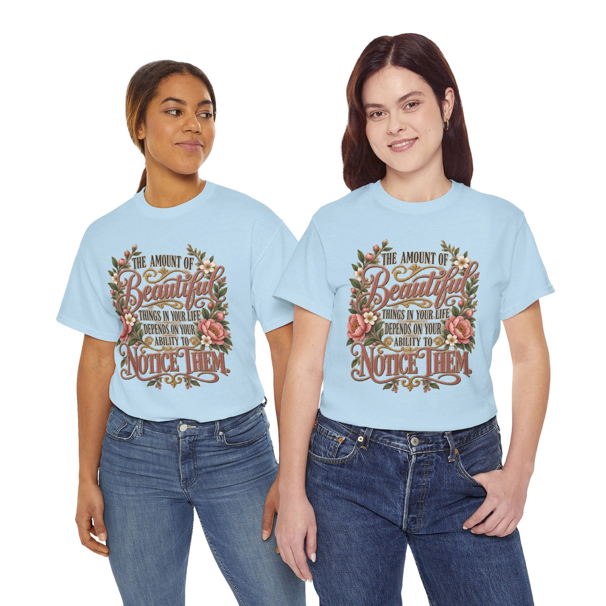 Inspirational Floral Tee — "The Amount Of Beautiful Things…Depends On Your Ability To Notice Them"