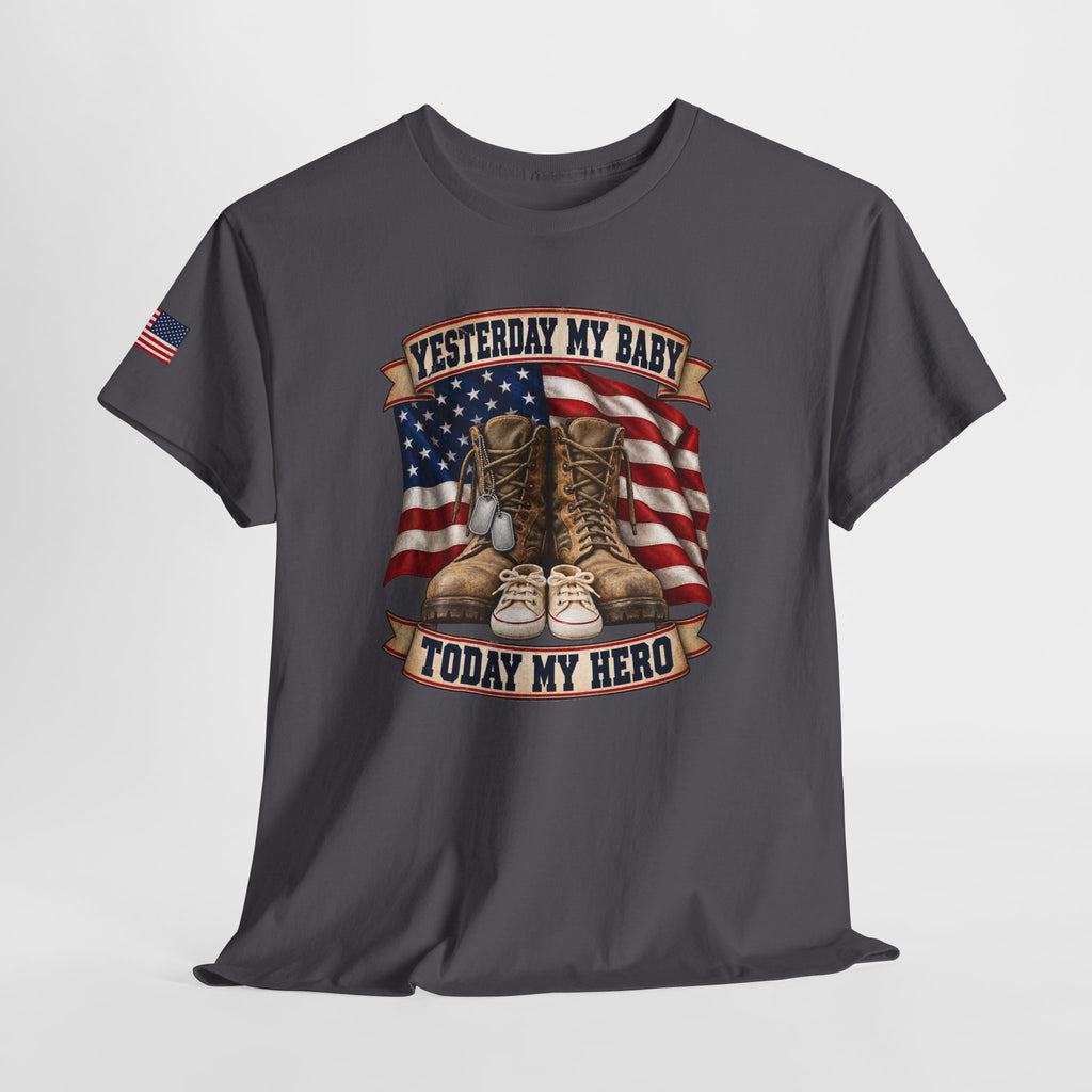 Yesterday My Baby, Today My Hero Military Tribute Tee
