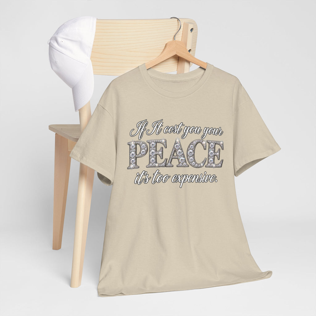 Peace Is Not Your Weakness Tee – "If it costs you your PEACE it's too expensive" Inspirational Graphic T-Shirt