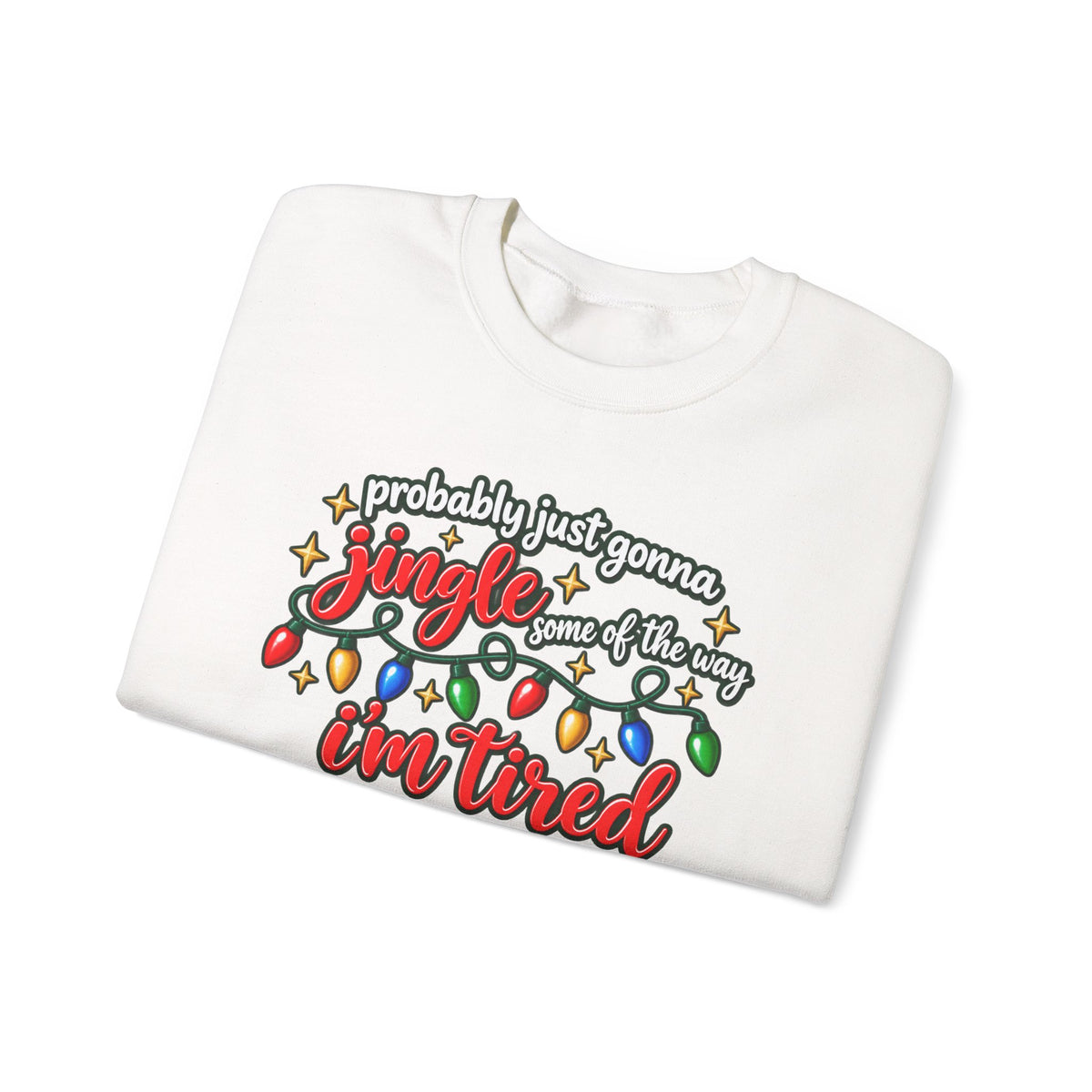 Crewneck Sweatshirt - "Probably Just Gonna Jingle Some of the Way I'm Tired" Christmas Lights Graphic