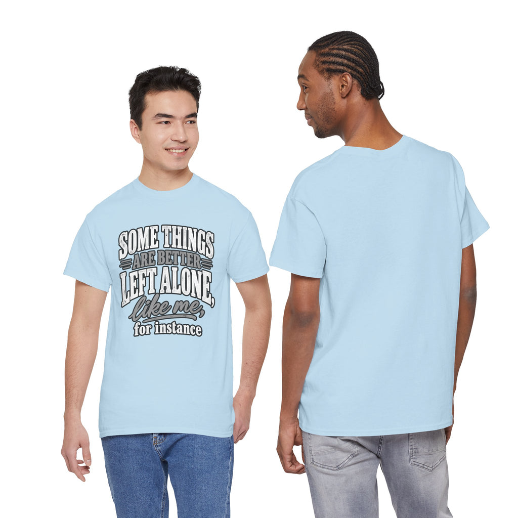 Funny Graphic Tee — “Some Things Are Better Left Alone, Like Me, For Instance” White T-Shirt