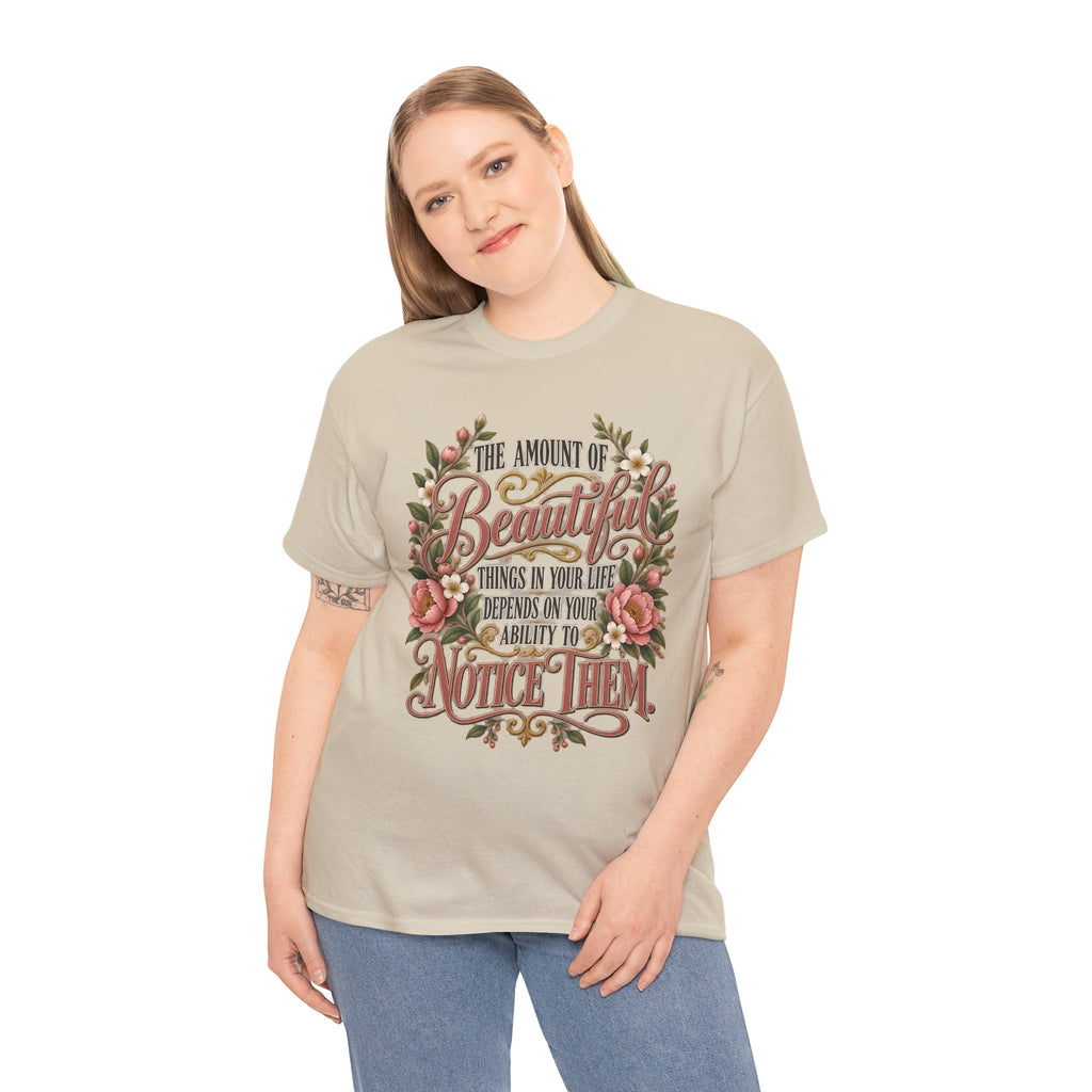 Inspirational Floral Tee — "The Amount Of Beautiful Things…Depends On Your Ability To Notice Them"