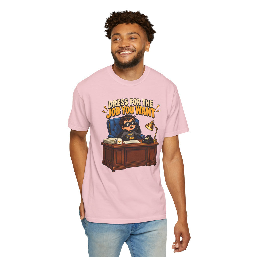 Dress for the Job You Want T-Shirt — Funny Office Career Motivation Tee