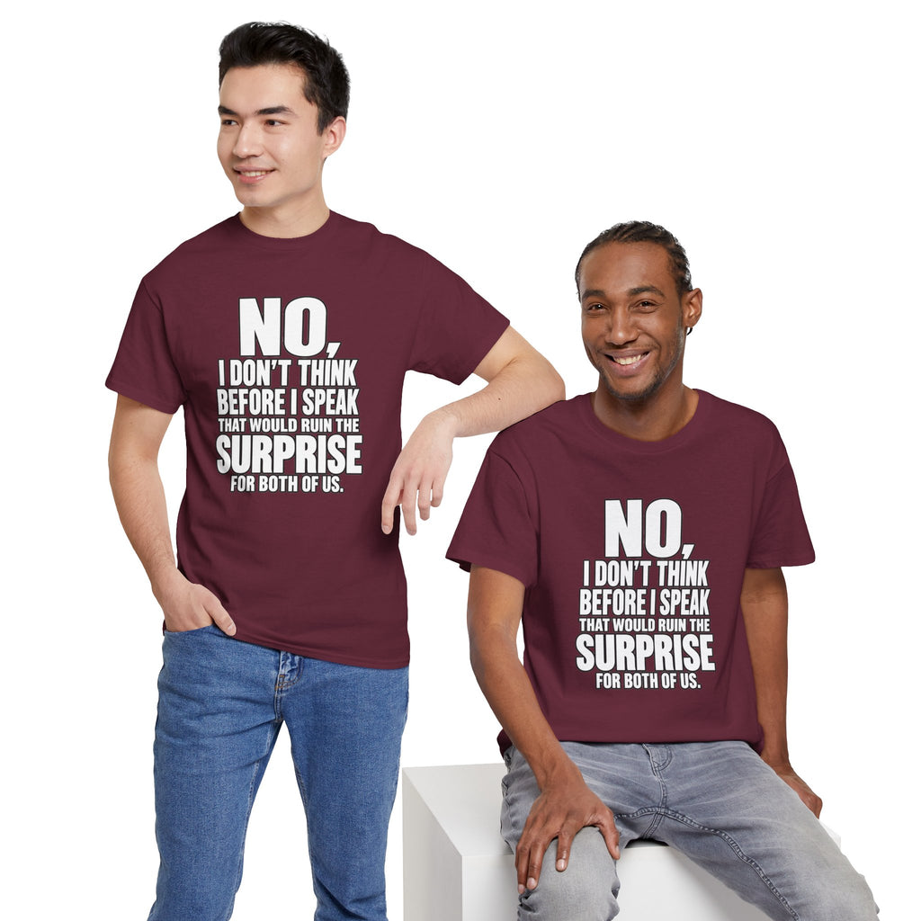 T‑Shirt — "No, I Don't Think Before I Speak That Would Ruin the Surprise" Funny Quote Tee