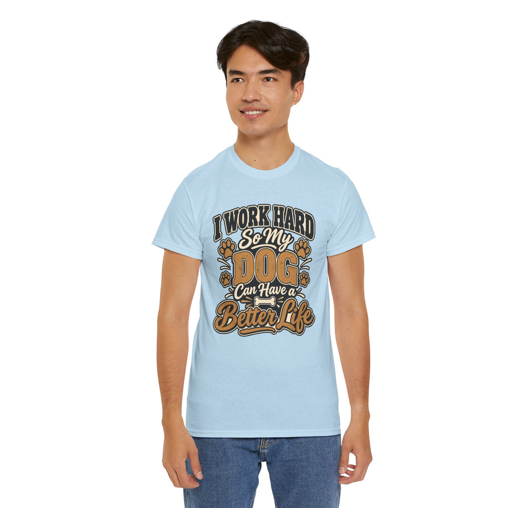 Dog Lover T‑Shirt — “I Work Hard So My Dog Can Have a Better Life”