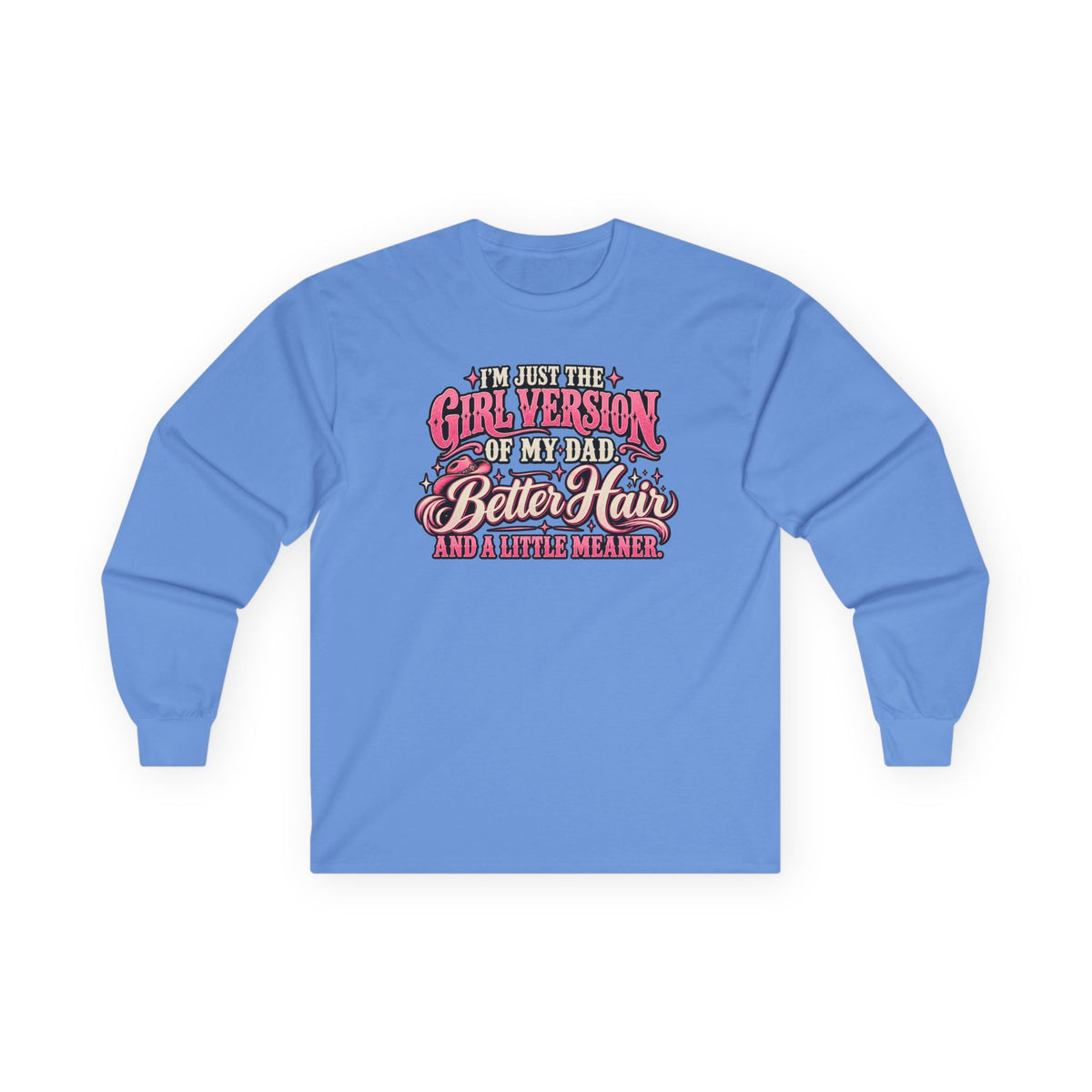 Long Sleeve Tee — "I'm Just the Girl Version of My Dad" Graphic