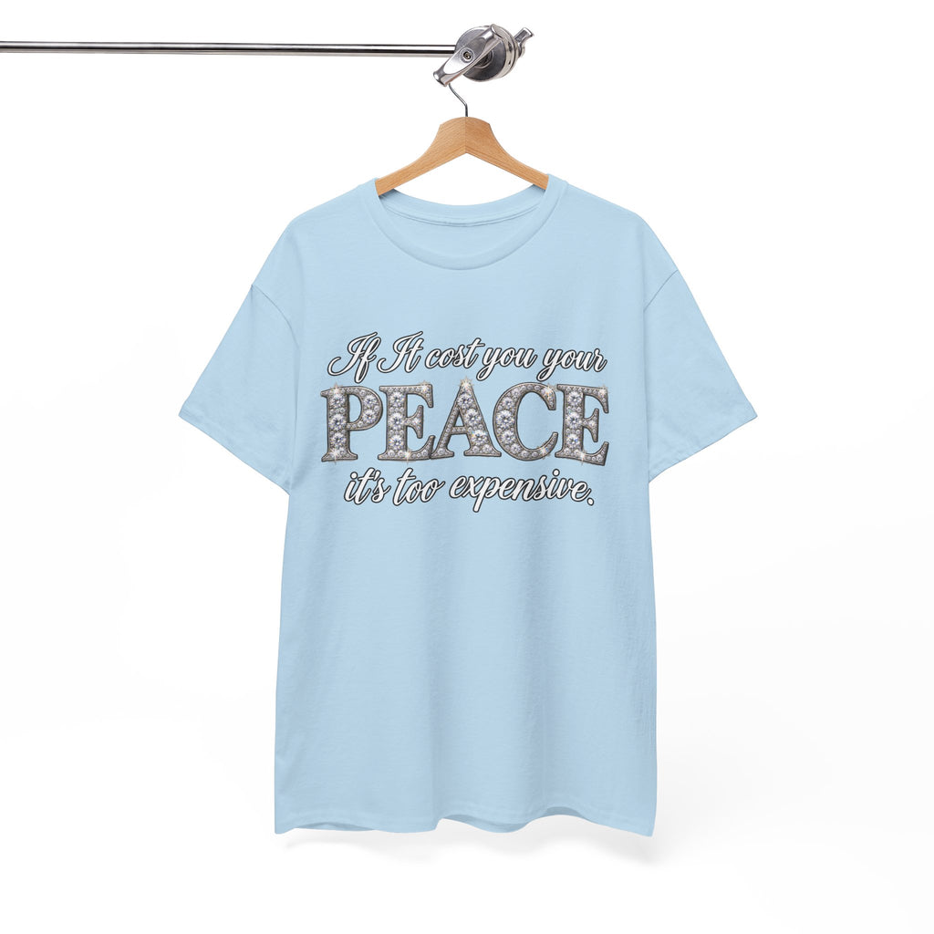 Peace Is Not Your Weakness Tee – "If it costs you your PEACE it's too expensive" Inspirational Graphic T-Shirt