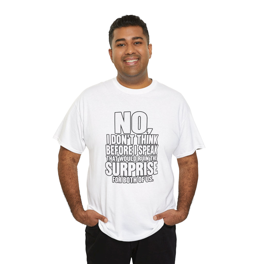 T‑Shirt — "No, I Don't Think Before I Speak That Would Ruin the Surprise" Funny Quote Tee