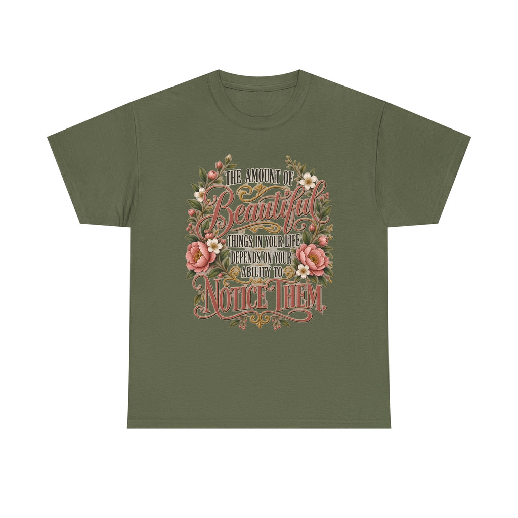 Inspirational Floral Tee — "The Amount Of Beautiful Things…Depends On Your Ability To Notice Them"