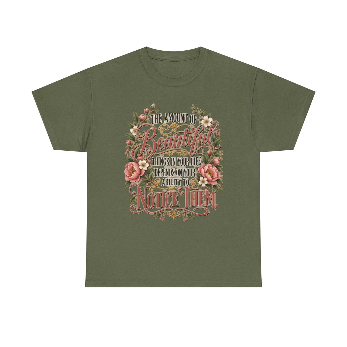 Inspirational Floral Tee — "The Amount Of Beautiful Things…Depends On Your Ability To Notice Them"