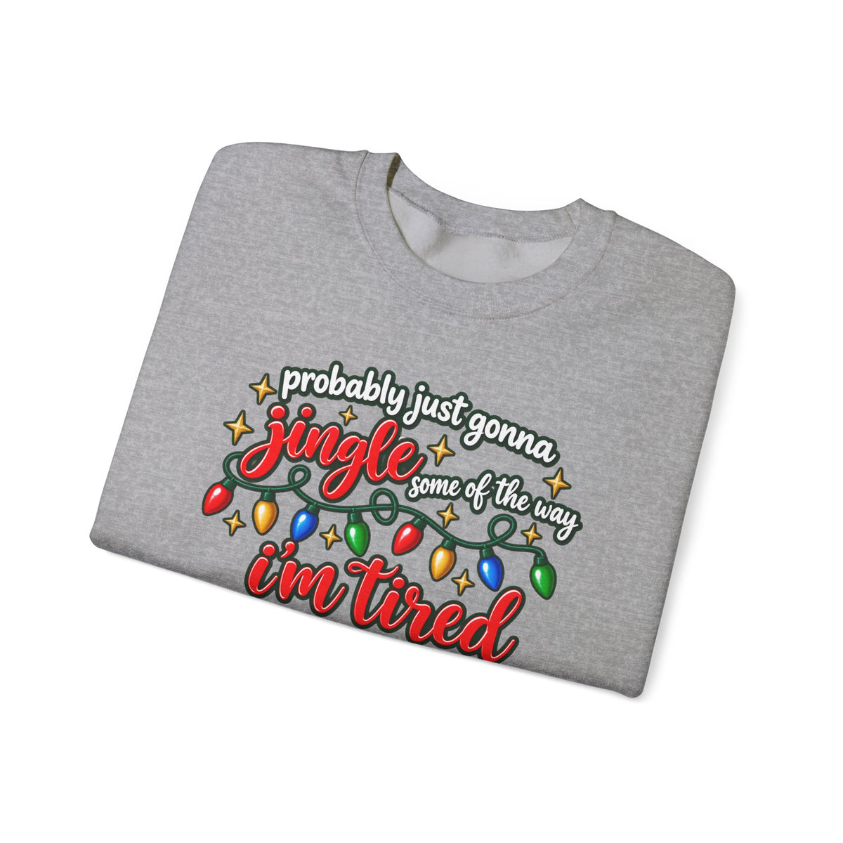 Crewneck Sweatshirt - "Probably Just Gonna Jingle Some of the Way I'm Tired" Christmas Lights Graphic