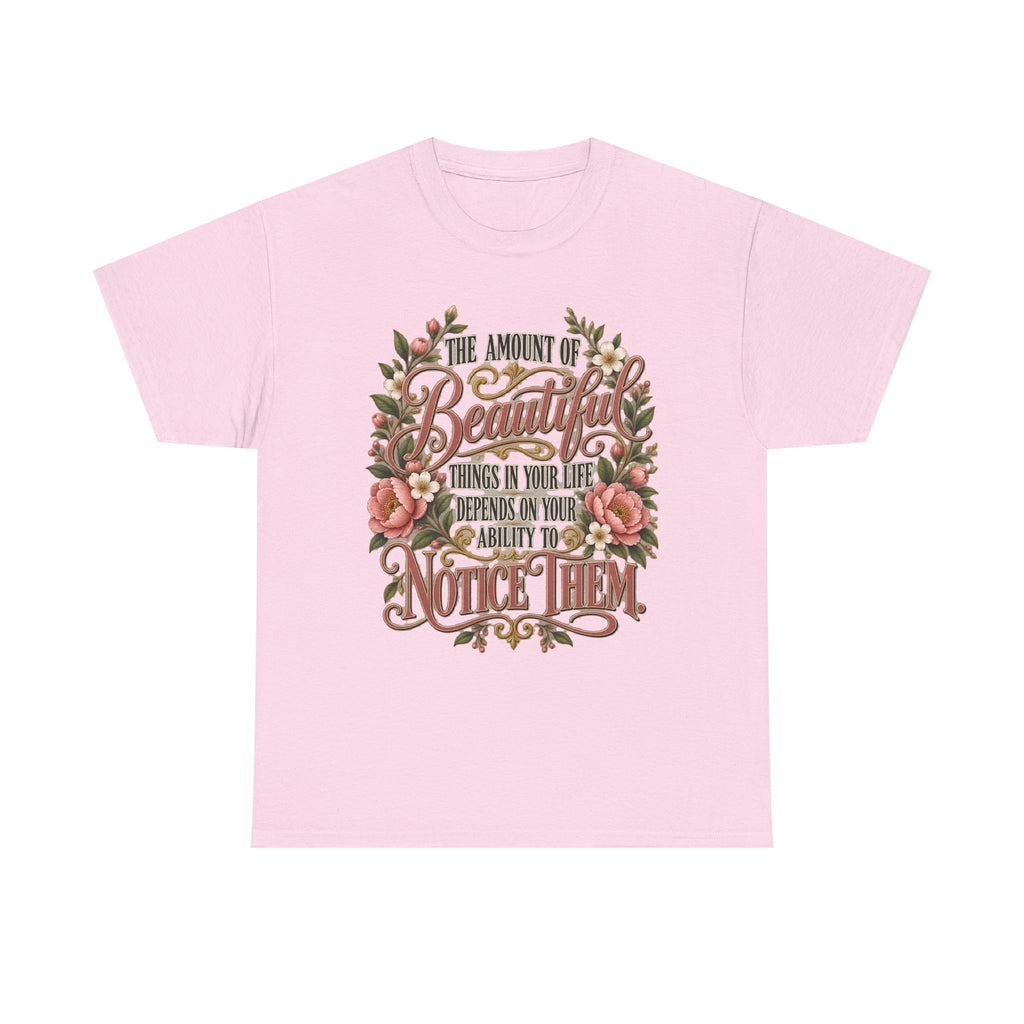Inspirational Floral Tee — "The Amount Of Beautiful Things…Depends On Your Ability To Notice Them"