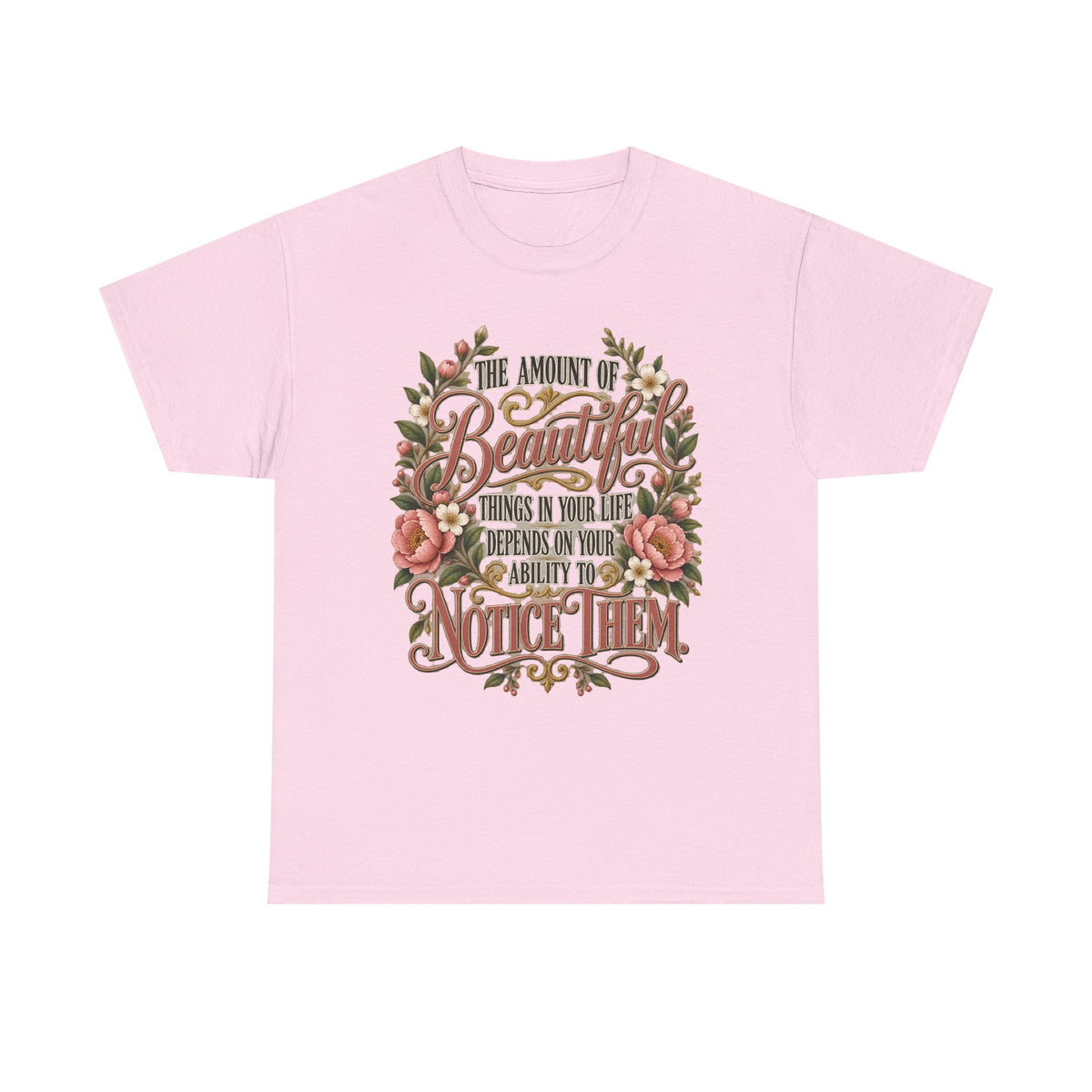 Inspirational Floral Tee — "The Amount Of Beautiful Things…Depends On Your Ability To Notice Them"