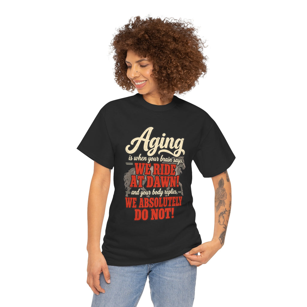 Aging: When Your Brain Says “We Ride at Dawn” Funny Graphic Tee