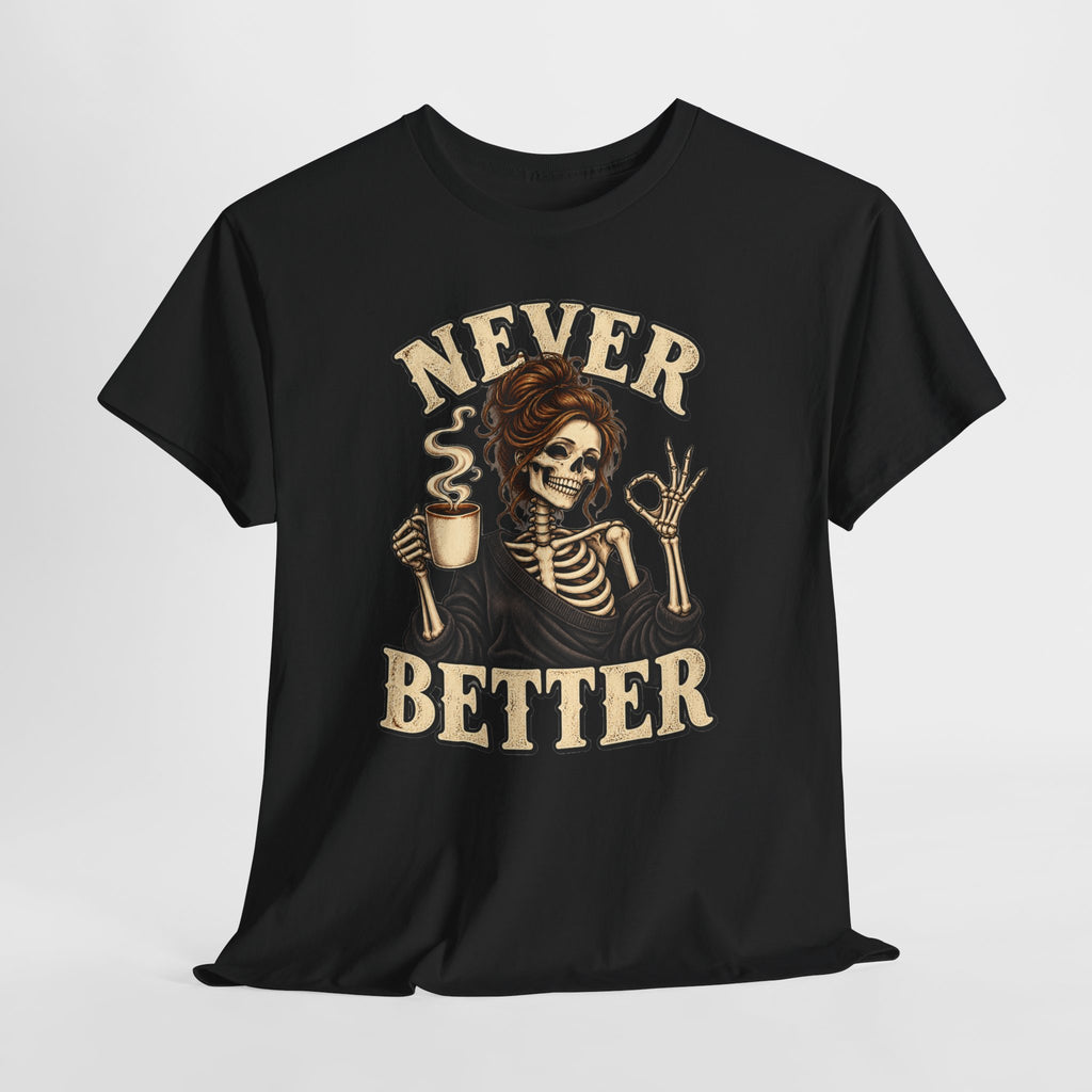 Never Better Skeleton Coffee Graphic Tee