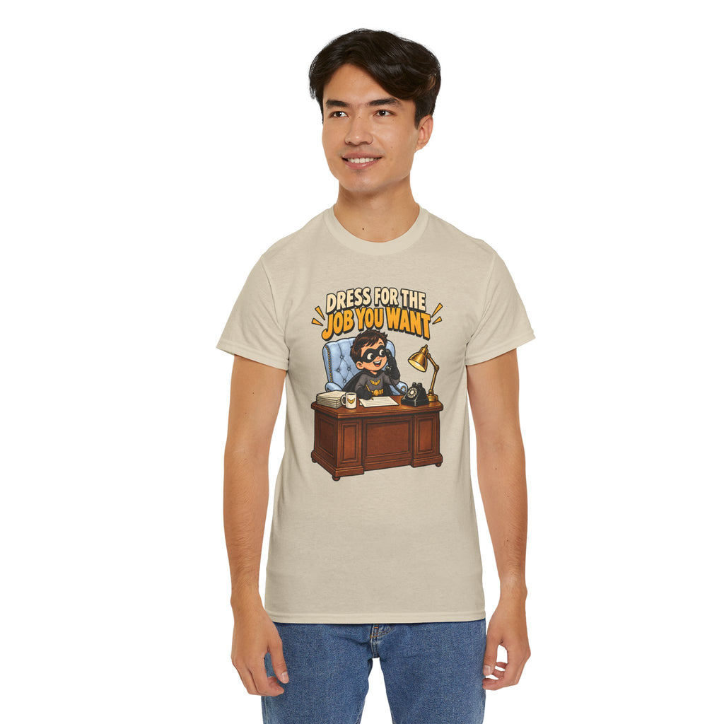 Dress for the Job You Want T-Shirt — Motivational Office Career Tee