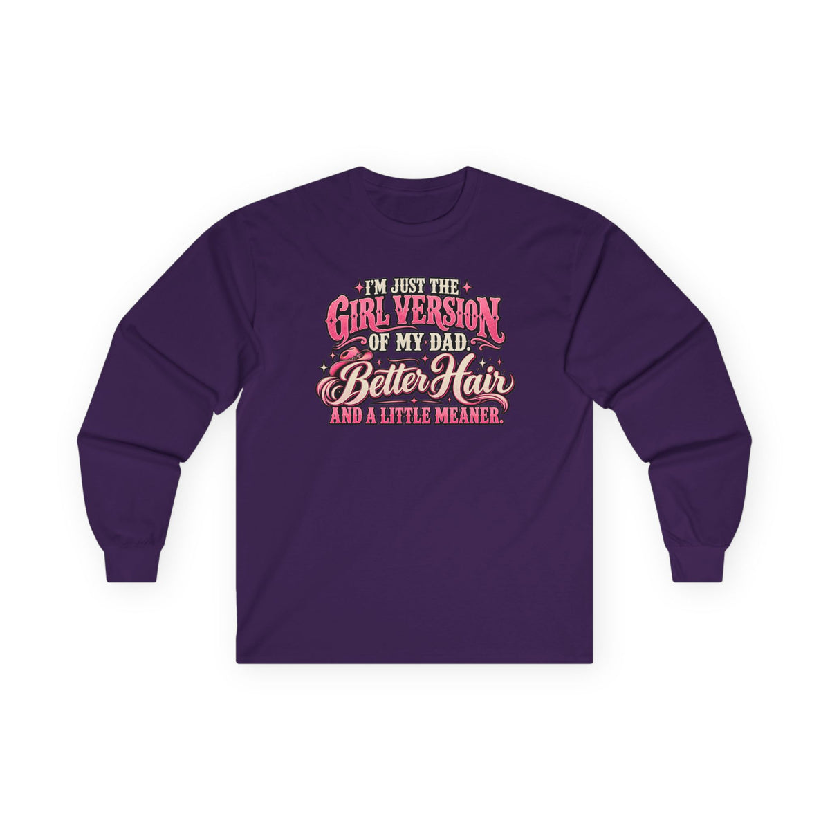 Long Sleeve Tee — "I'm Just the Girl Version of My Dad" Graphic