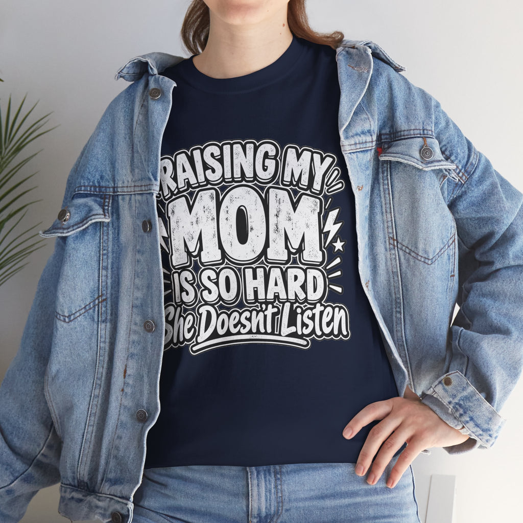 Raising My Mom Is So Hard Tee — Funny Mother-Son Humor Gift