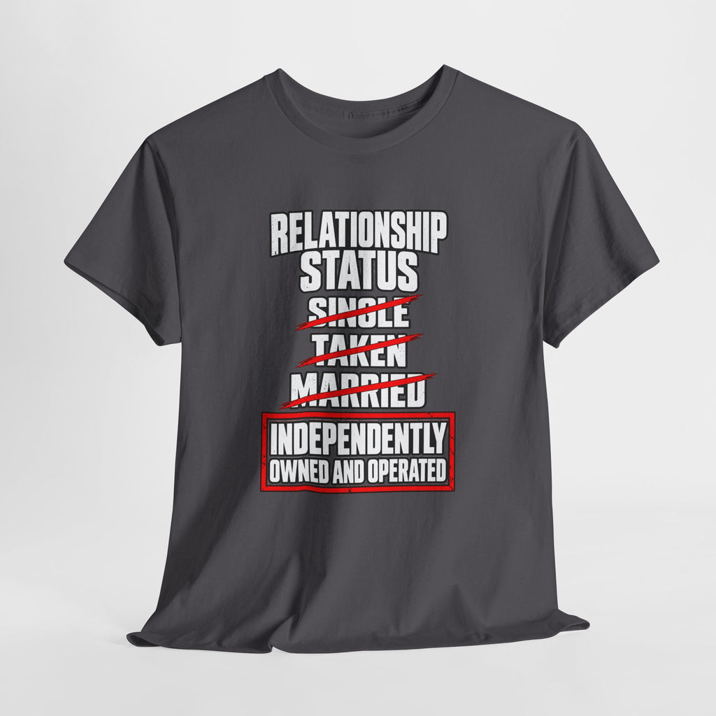 Independently Owned and Operated Relationship Status T-Shirt