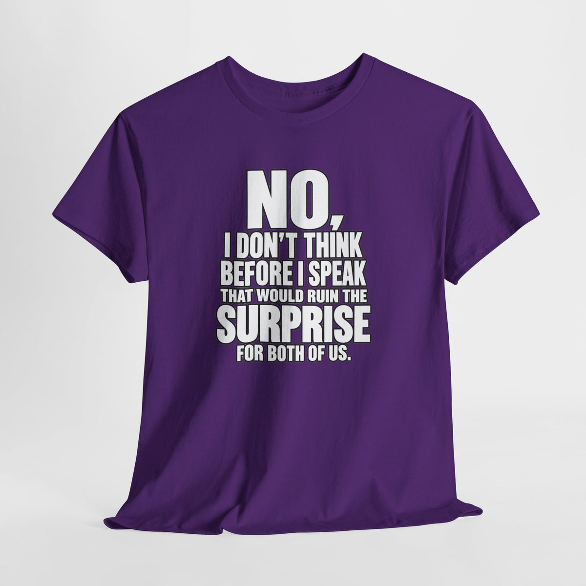 T‑Shirt — "No, I Don't Think Before I Speak That Would Ruin the Surprise" Funny Quote Tee