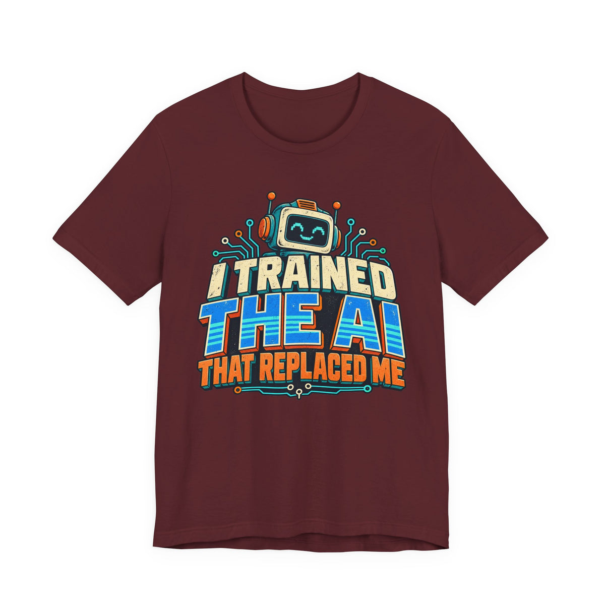 T-Shirt — I Trained the AI That Replaced Me Funny Tech Worker Tee