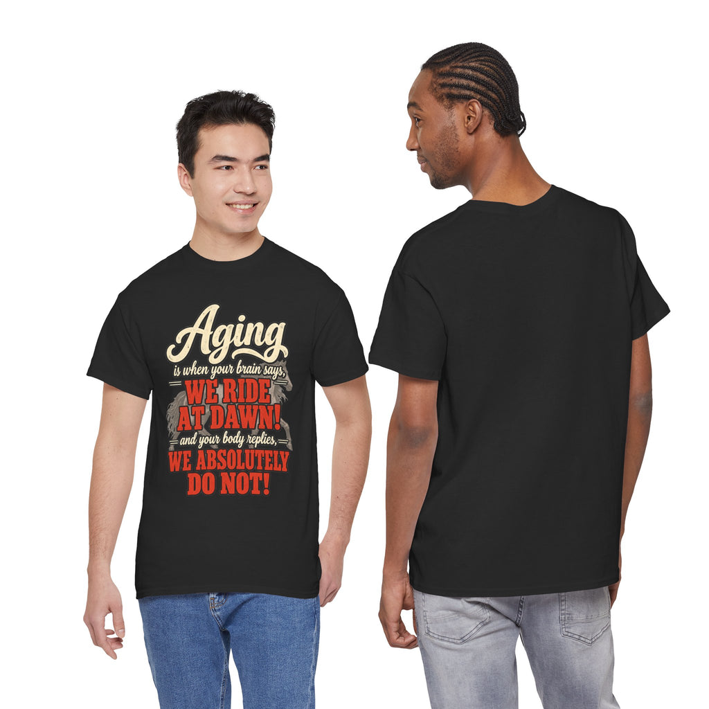Aging: When Your Brain Says “We Ride at Dawn” Funny Graphic Tee