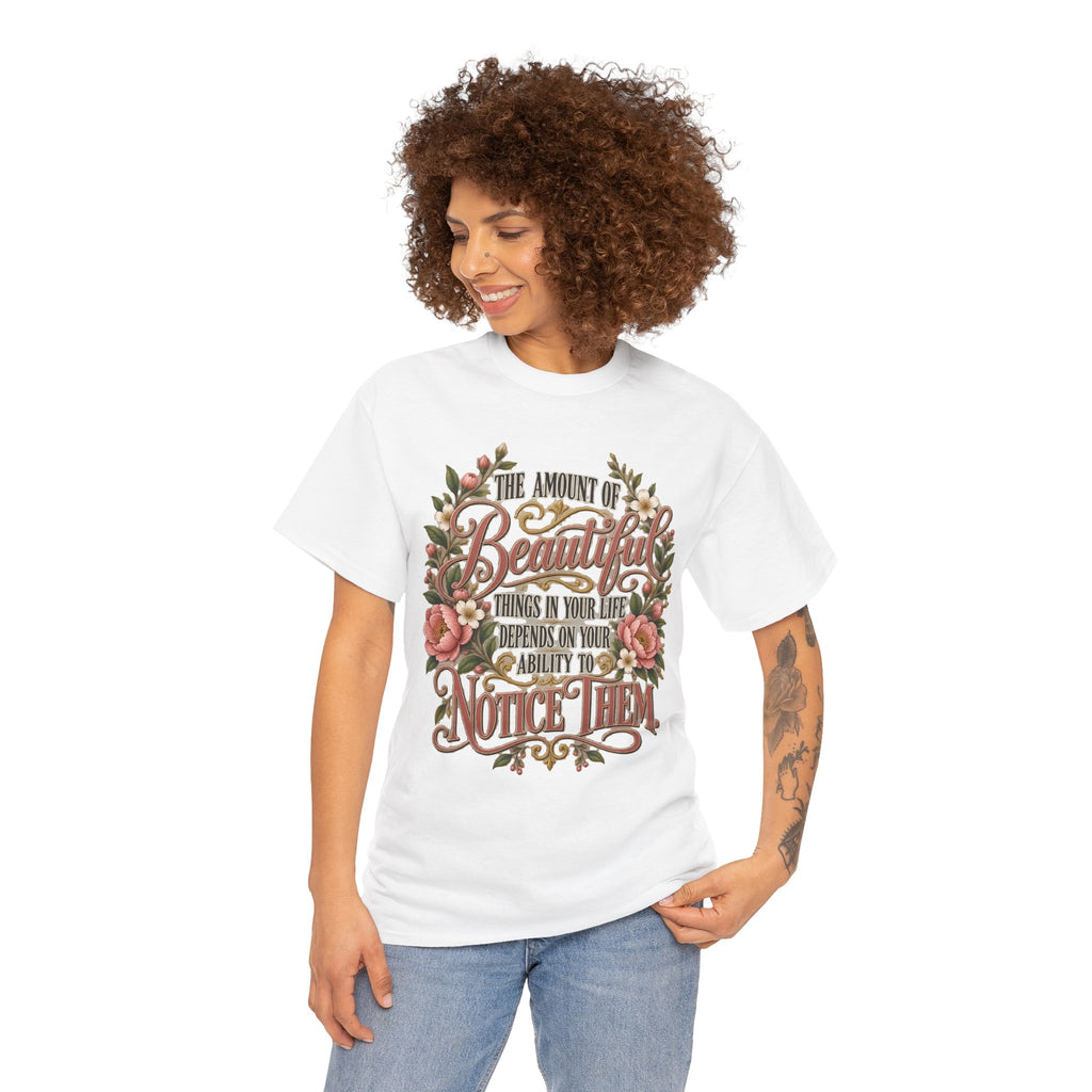 Inspirational Floral Tee — "The Amount Of Beautiful Things…Depends On Your Ability To Notice Them"