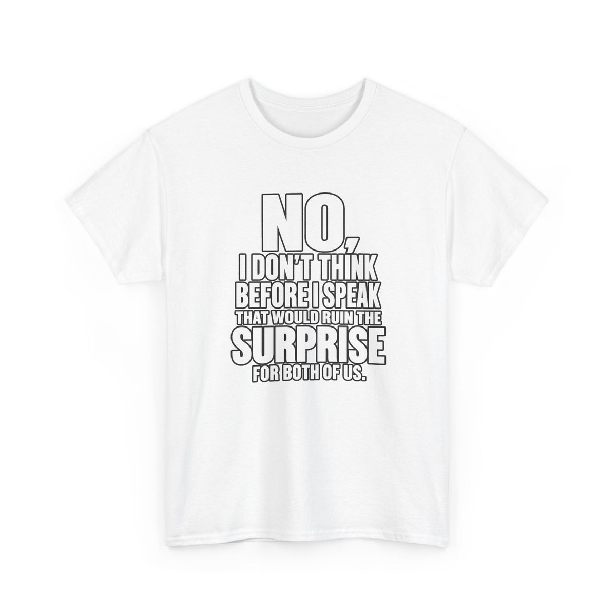 T‑Shirt — "No, I Don't Think Before I Speak That Would Ruin the Surprise" Funny Quote Tee