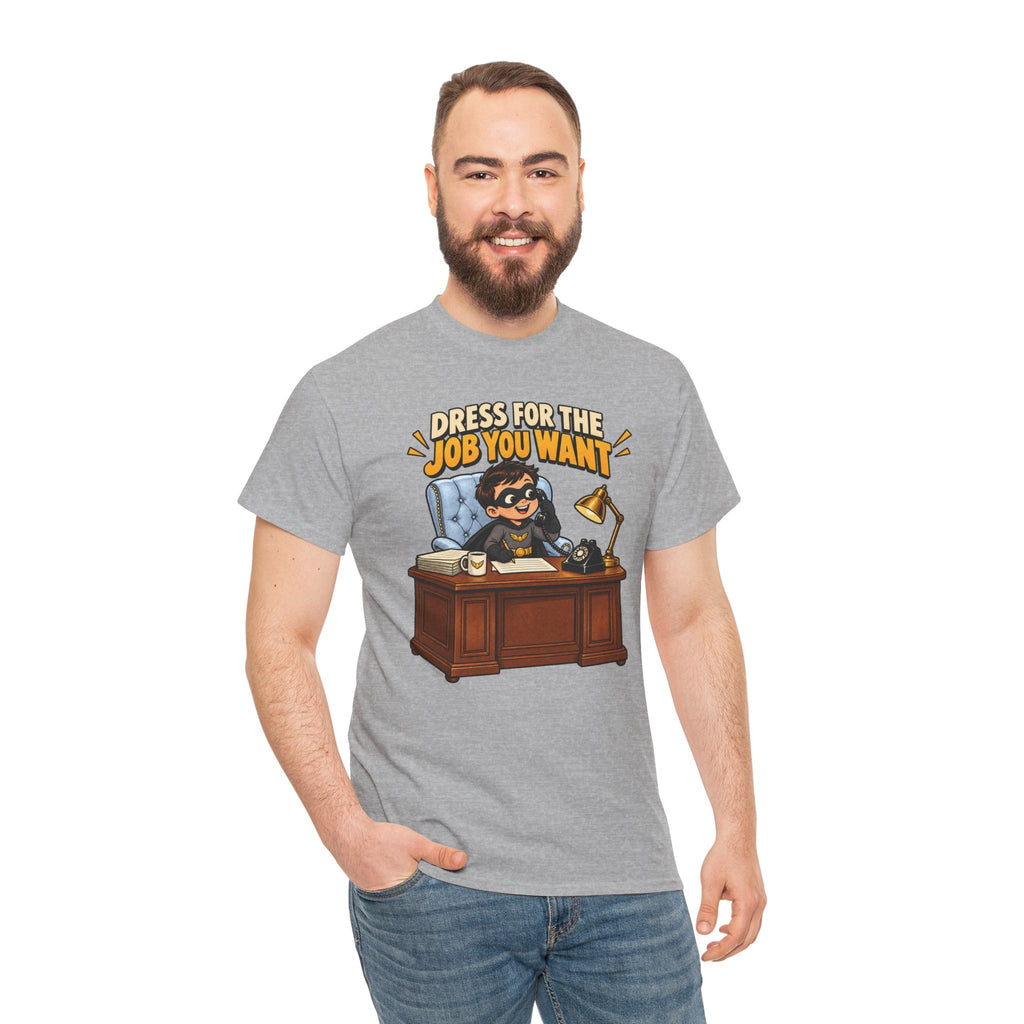 Dress for the Job You Want T-Shirt — Motivational Office Career Tee