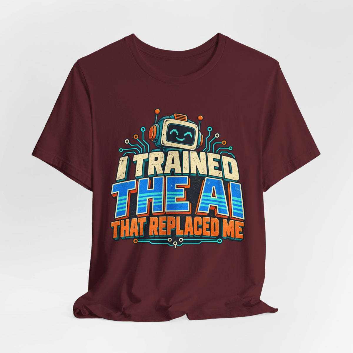 T-Shirt — I Trained the AI That Replaced Me Funny Tech Worker Tee