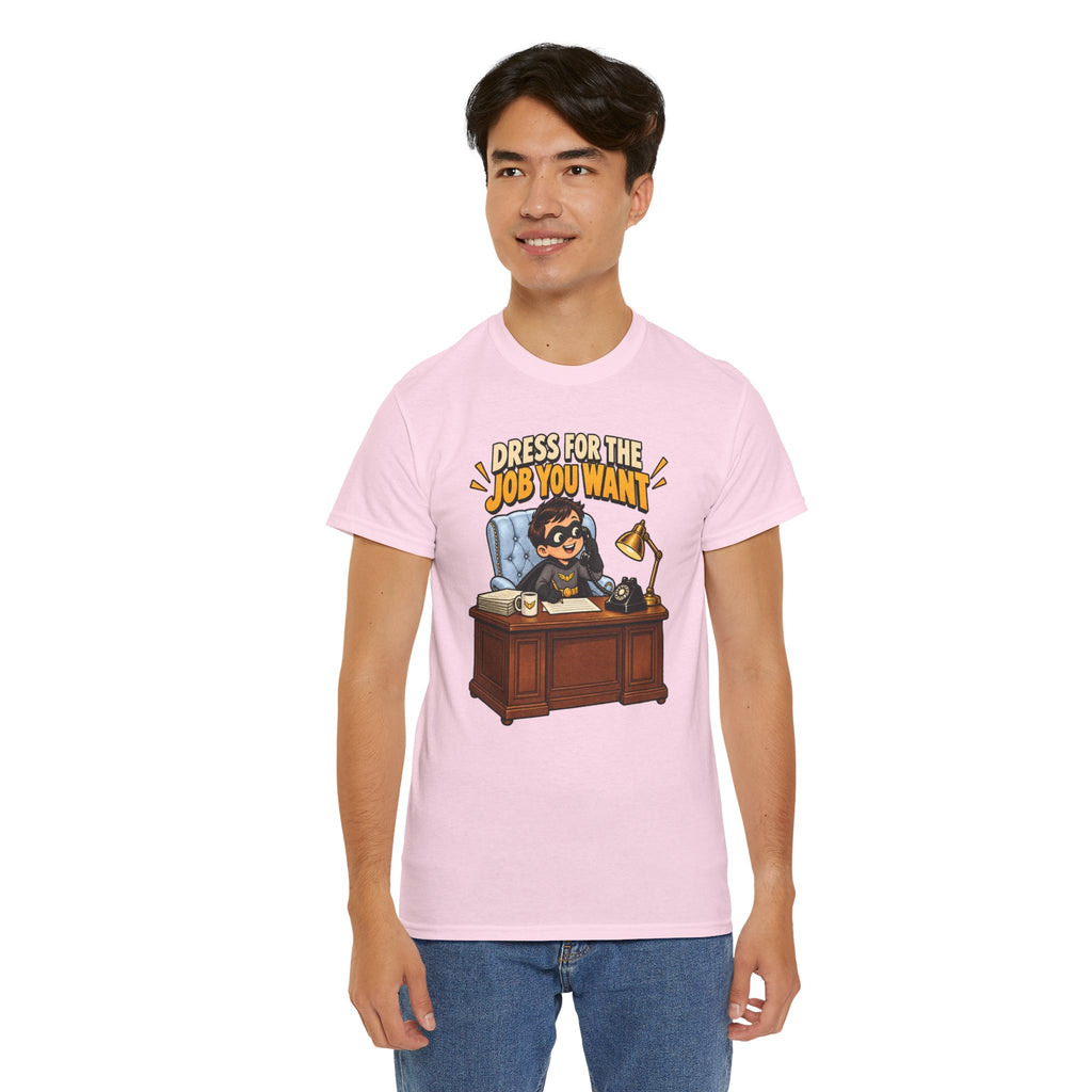 Dress for the Job You Want T-Shirt — Motivational Office Career Tee