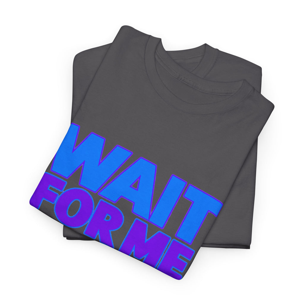 Wait For Me I Have Little Legs T-Shirt — Cute Pet / Toddler Humor Tee