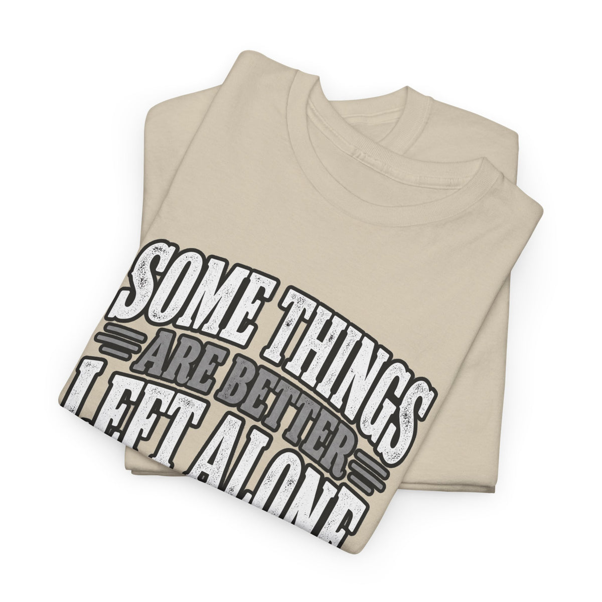 Funny Graphic Tee — “Some Things Are Better Left Alone, Like Me, For Instance” White T-Shirt