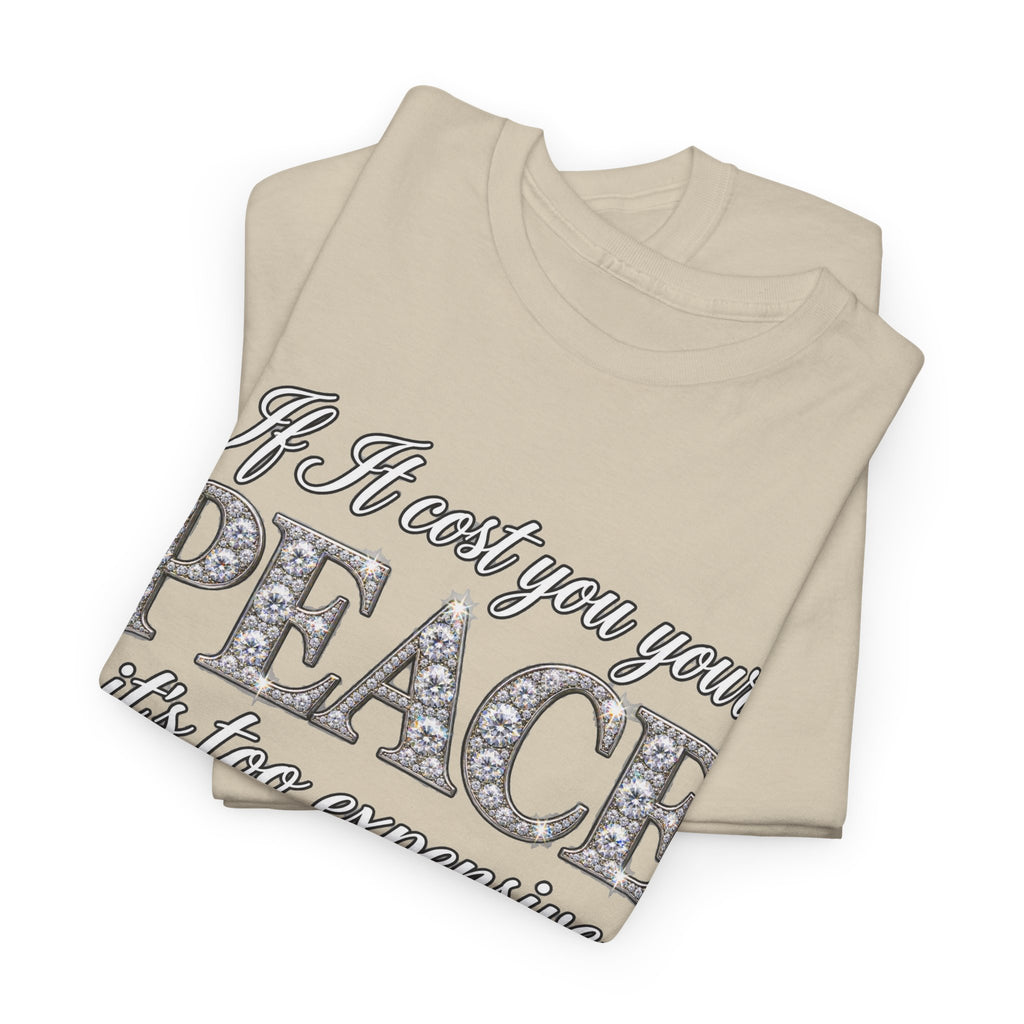 Peace Is Not Your Weakness Tee – "If it costs you your PEACE it's too expensive" Inspirational Graphic T-Shirt
