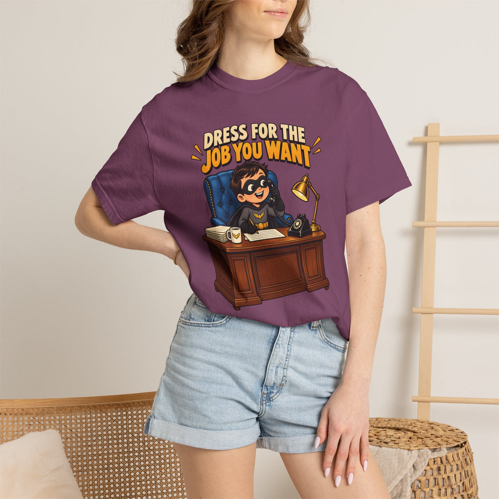 Dress for the Job You Want T-Shirt — Funny Office Career Motivation Tee