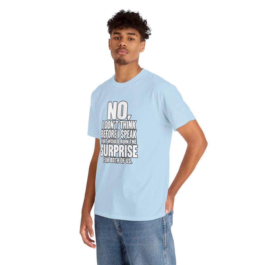 T‑Shirt — "No, I Don't Think Before I Speak That Would Ruin the Surprise" Funny Quote Tee