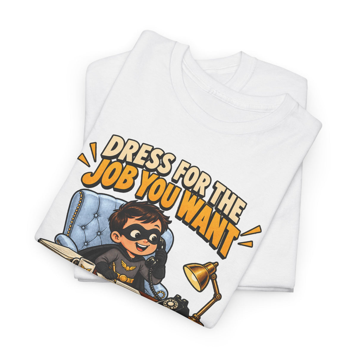 Dress for the Job You Want T-Shirt — Motivational Office Career Tee