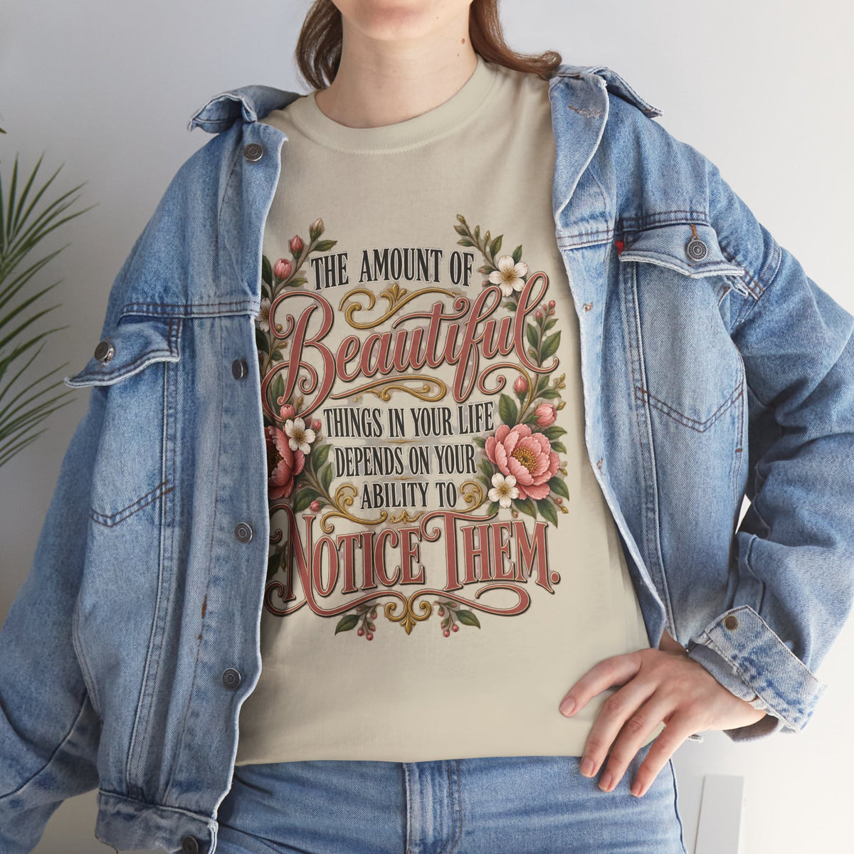 Inspirational Floral Tee — "The Amount Of Beautiful Things…Depends On Your Ability To Notice Them"