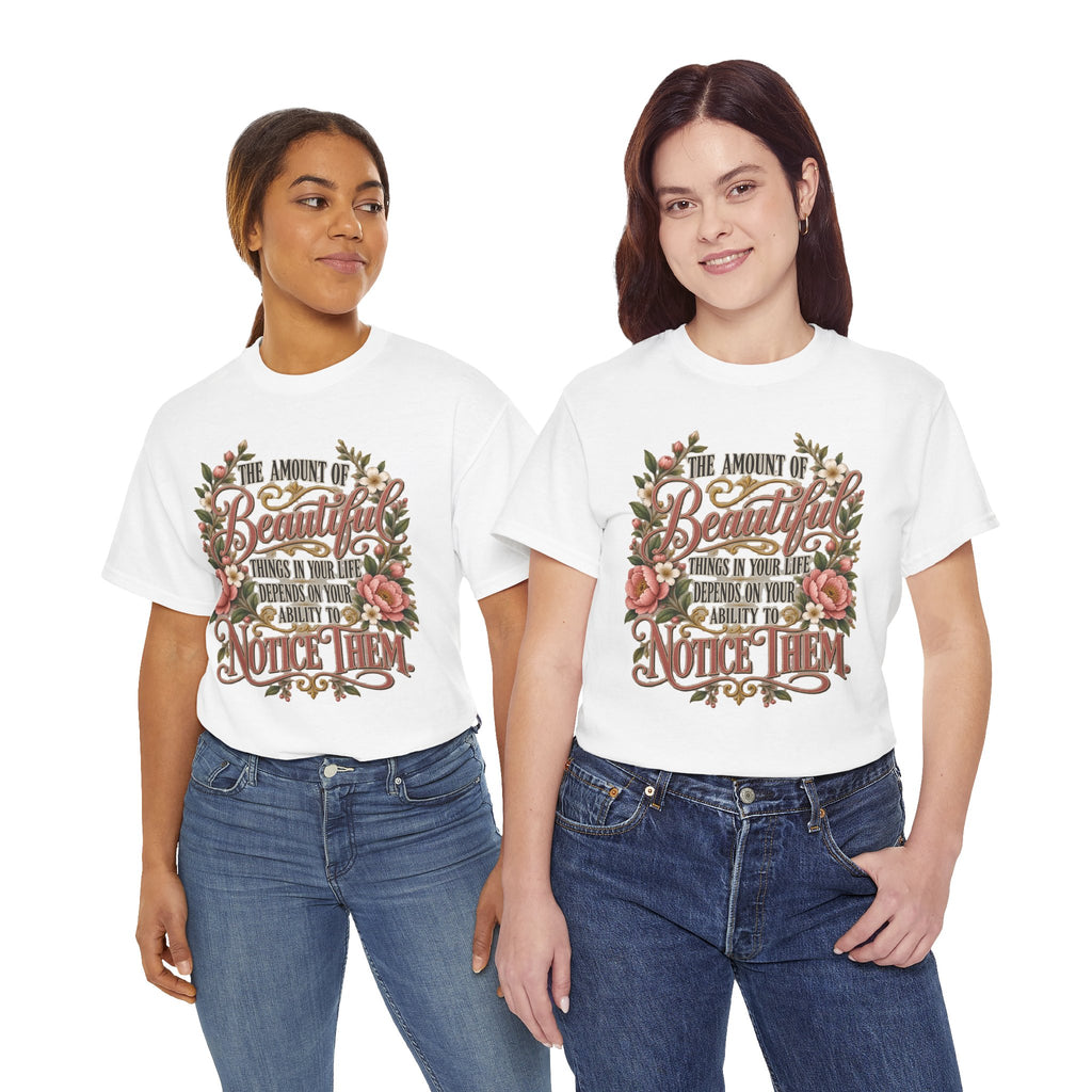 Inspirational Floral Tee — "The Amount Of Beautiful Things…Depends On Your Ability To Notice Them"