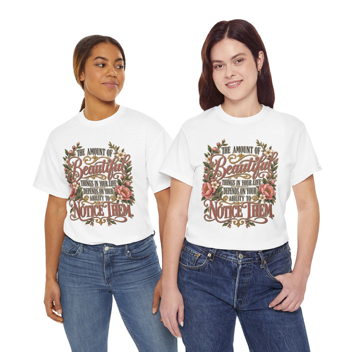 Inspirational Floral Tee — "The Amount Of Beautiful Things…Depends On Your Ability To Notice Them"