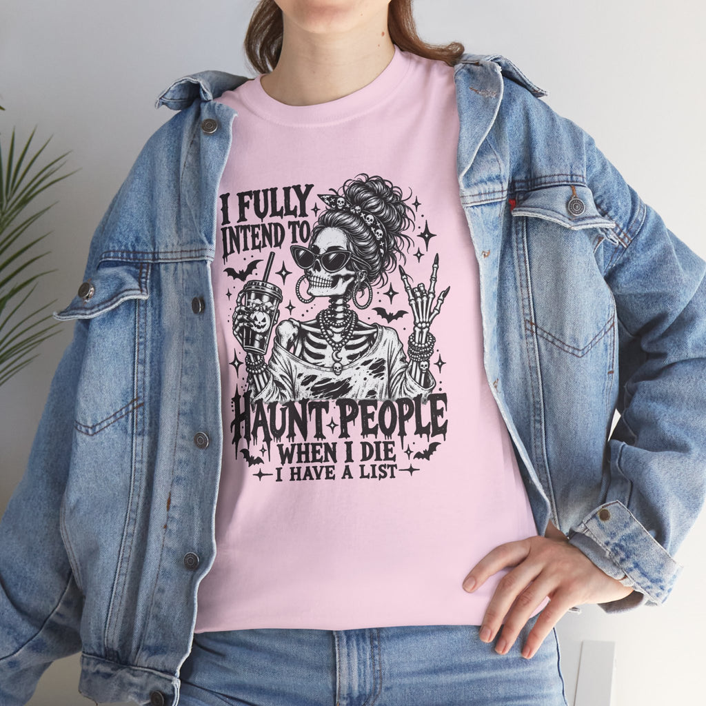 Haunted List Tee — "I Fully Intend to Haunt People When I Die" Graphic T-Shirt