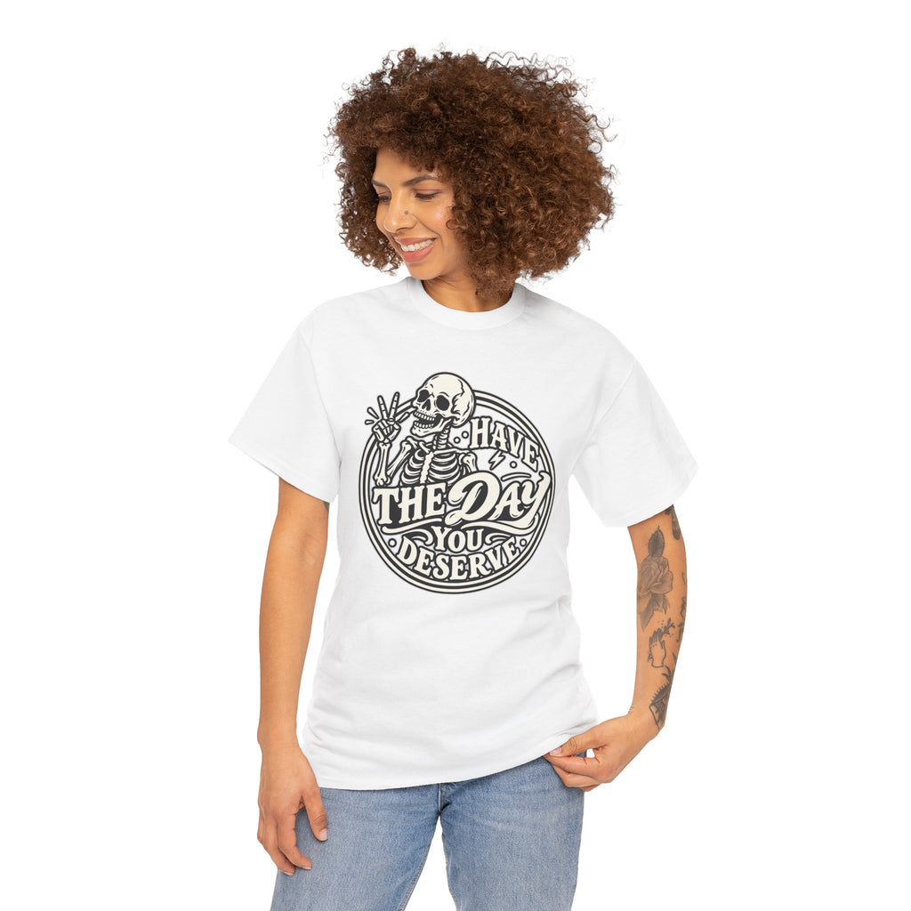 Have the Day You Deserve Tee — Vintage Skeleton Graphic T‑Shirt