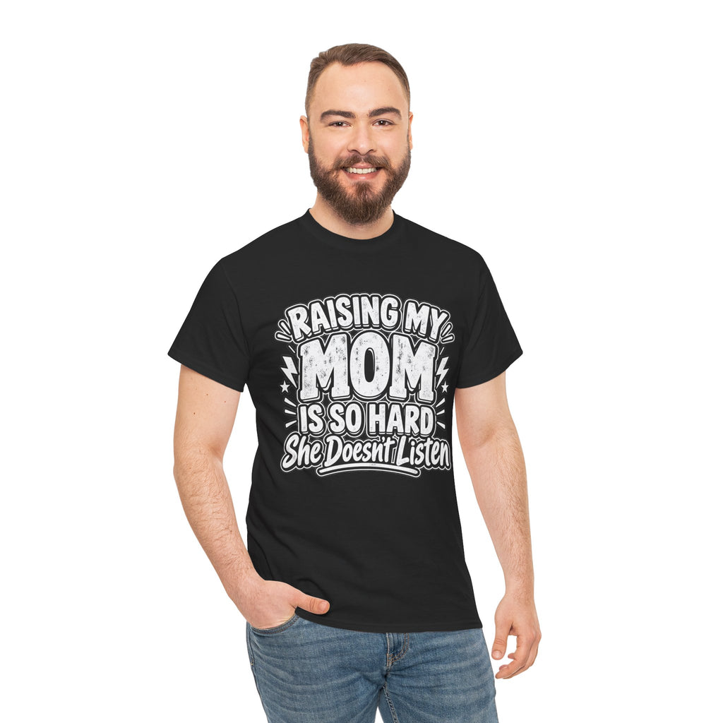 Raising My Mom Is So Hard Tee — Funny Mother-Son Humor Gift