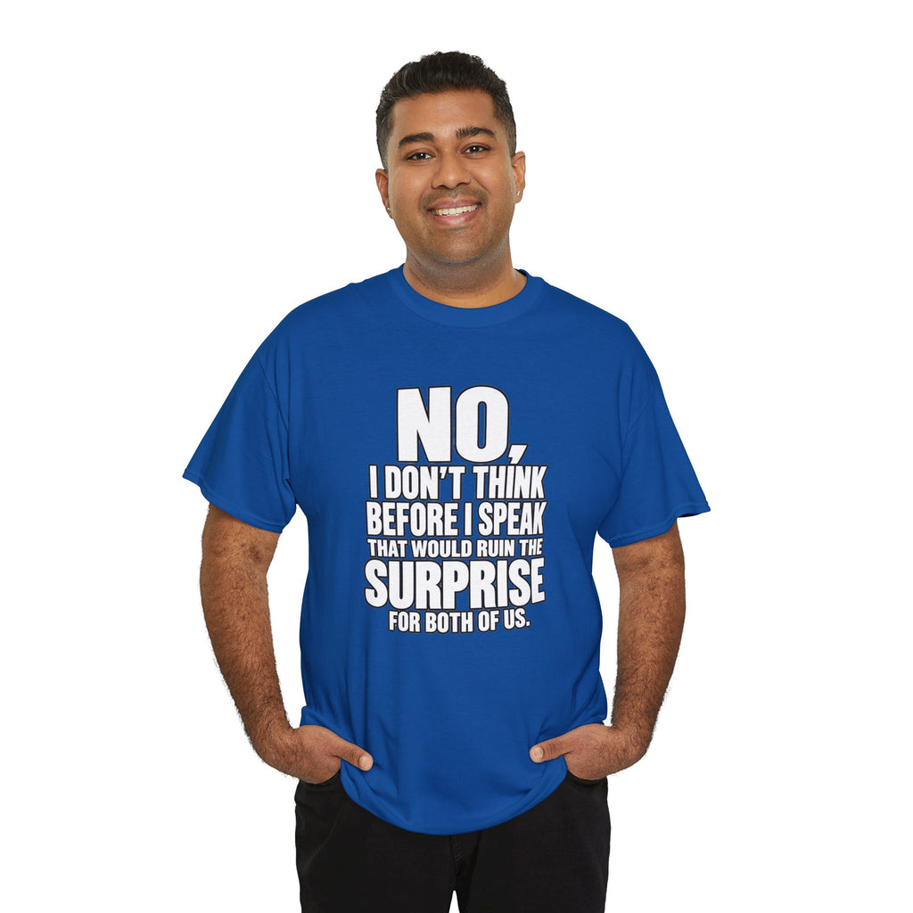 T‑Shirt — "No, I Don't Think Before I Speak That Would Ruin the Surprise" Funny Quote Tee