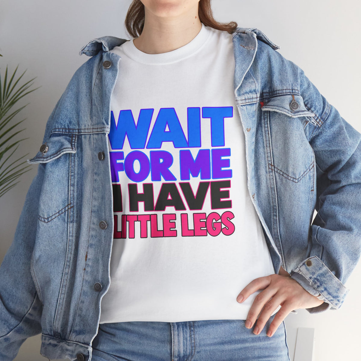Wait For Me I Have Little Legs T-Shirt — Cute Pet / Toddler Humor Tee