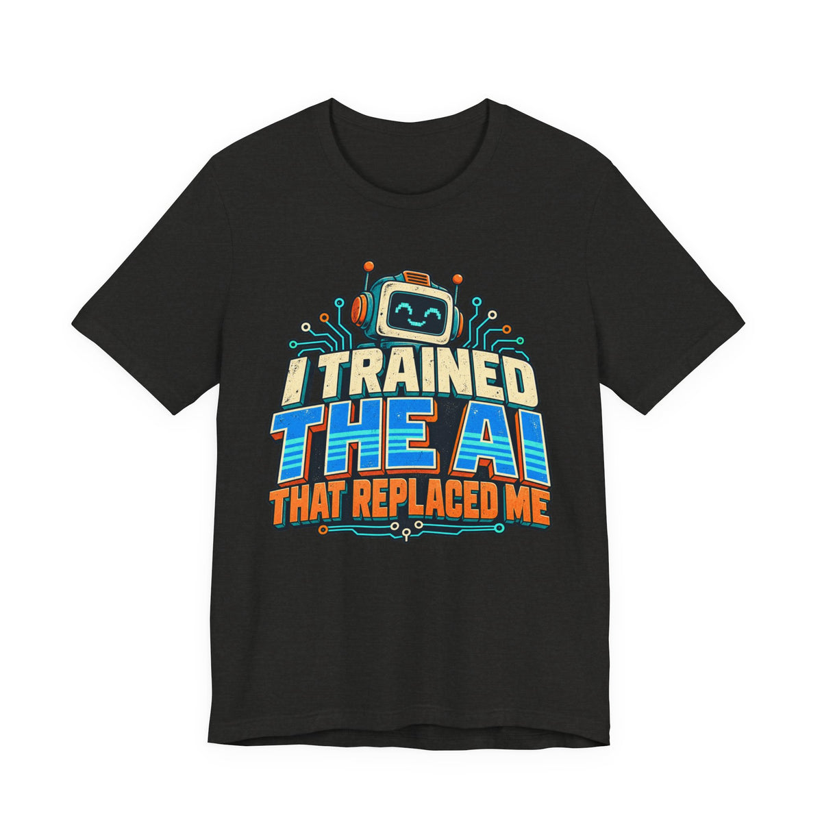 T-Shirt — I Trained the AI That Replaced Me Funny Tech Worker Tee
