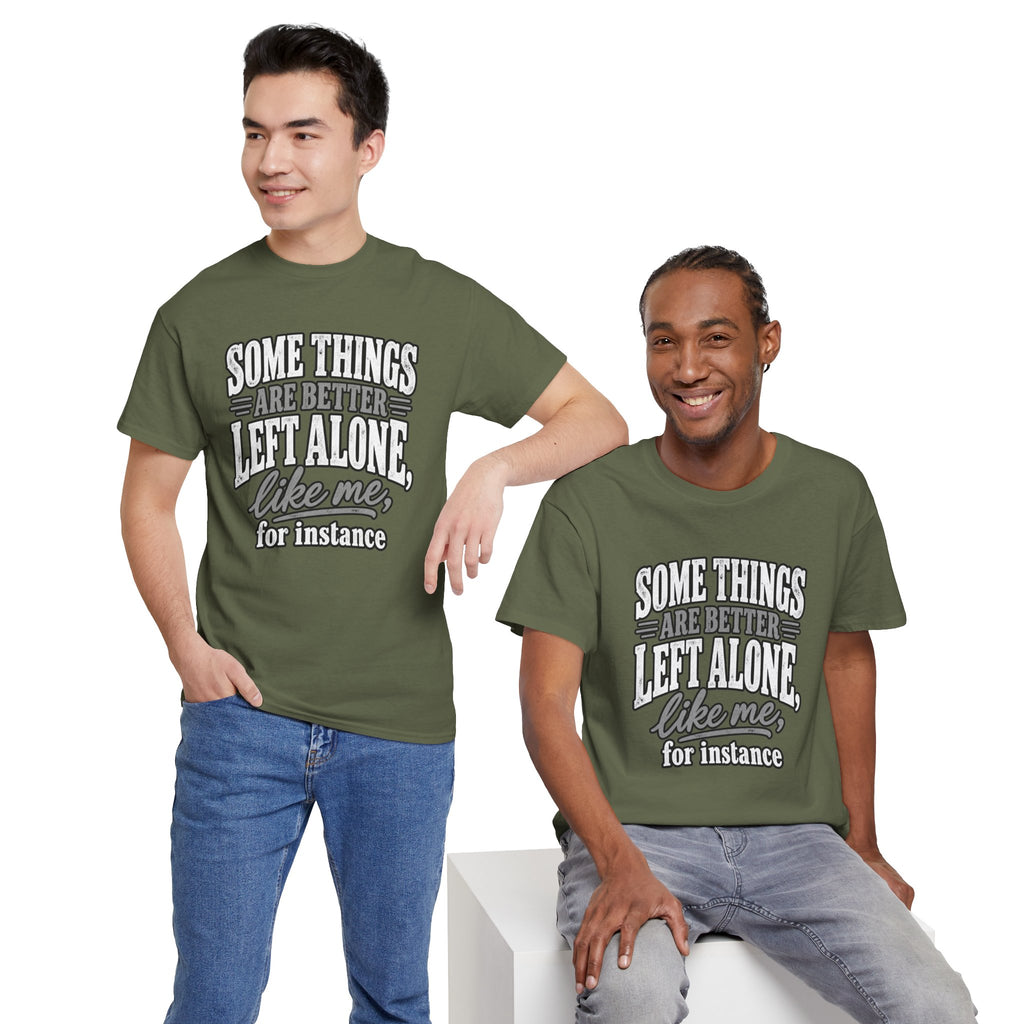 Funny Graphic Tee — “Some Things Are Better Left Alone, Like Me, For Instance” White T-Shirt