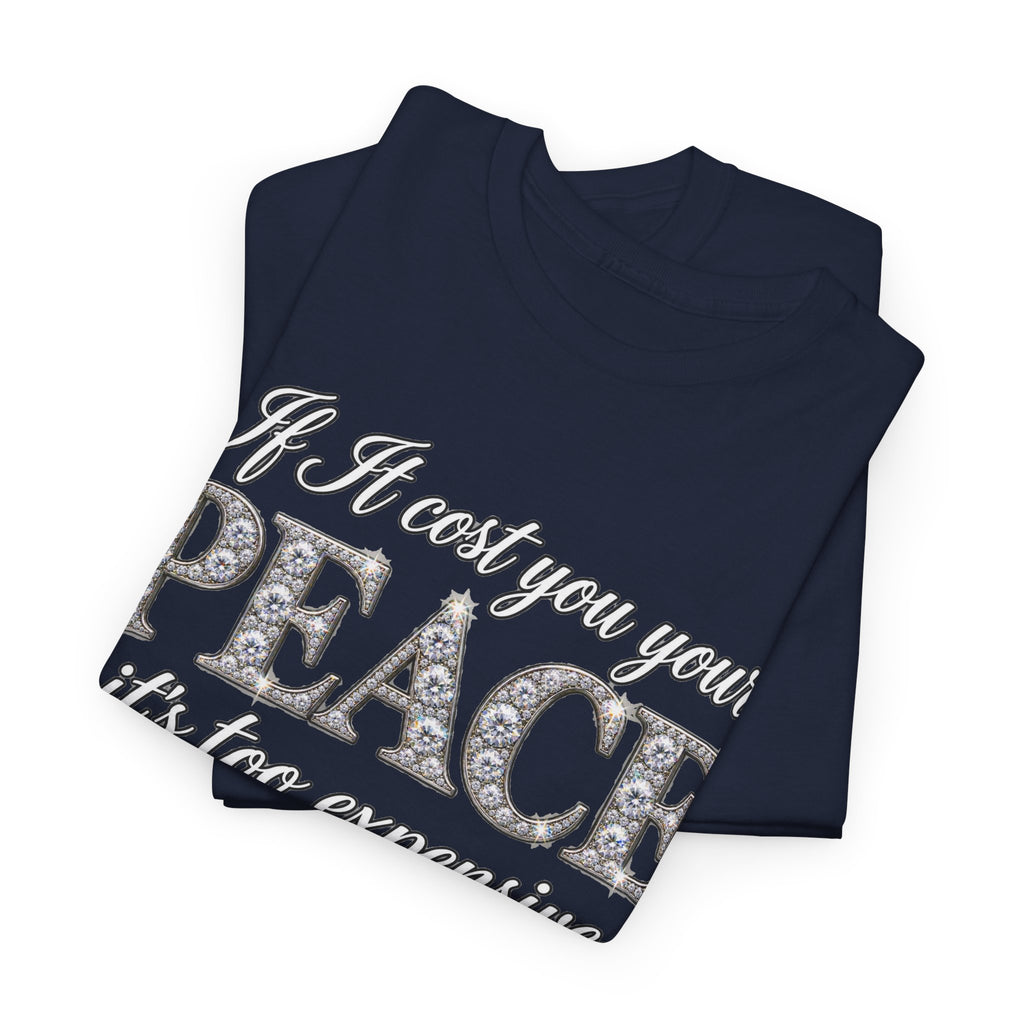 Peace Is Not Your Weakness Tee – "If it costs you your PEACE it's too expensive" Inspirational Graphic T-Shirt