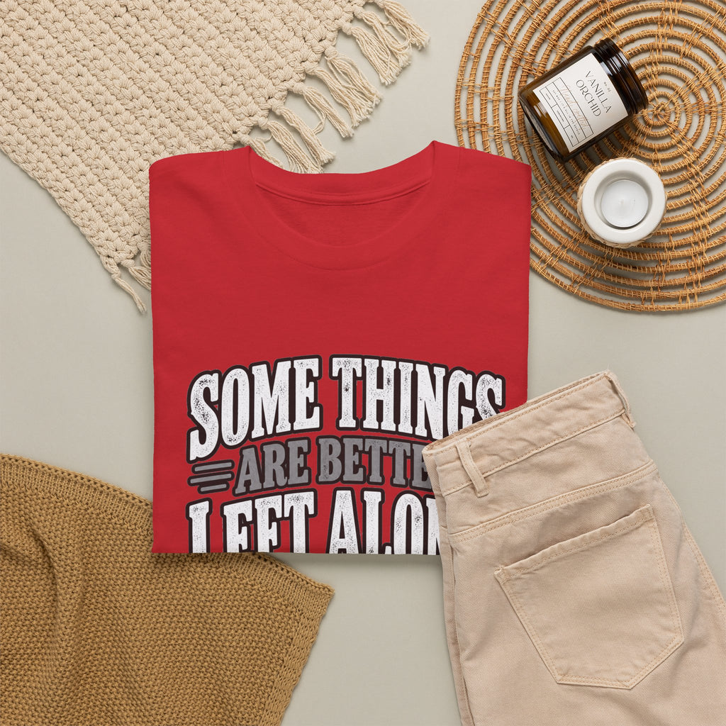 Funny Graphic Tee — “Some Things Are Better Left Alone, Like Me, For Instance” White T-Shirt